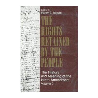 The Rights Retained by the People The Ninth Amendment and Constitutional Interpretation (Volume 2) Randy E. Barnett 9780913969441 Books