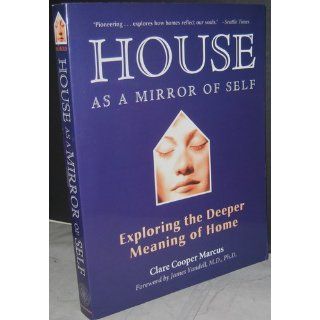 House As a Mirror of Self Exploring the Deeper Meaning of Home Clare Cooper Marcus 9780892541249 Books