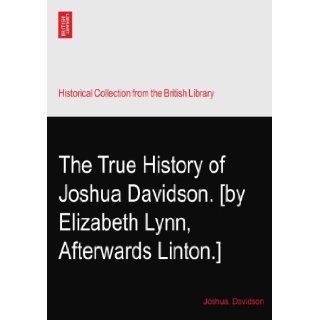 The True History of Joshua Davidson. [by Elizabeth Lynn, Afterwards Linton.] Joshua. Davidson Books