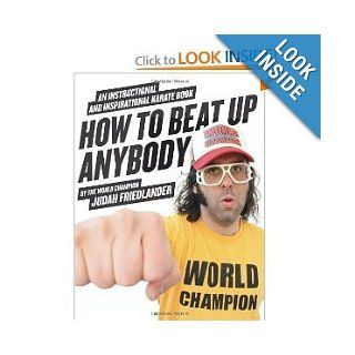 How to Beat Up Anybody An Instructional and Inspirational Karate Book by the World Champion [Paperback] JUDAH FRIEDLANDER Books