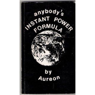 Anybody's Instant Power Formula Aureon 9780961338602 Books