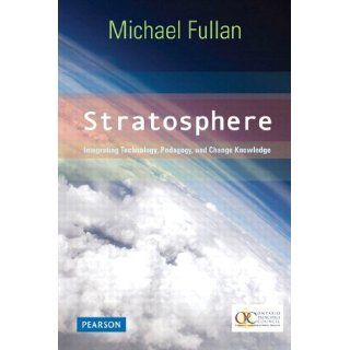 Stratosphere Integrating Technology, Pedagogy, and Change Knowledge eBook Michael Fullan Kindle Store