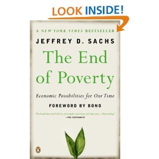 The End of Poverty Economic Possibilities for Our Time eBook Jeffrey D. Sachs, Bono Kindle Store
