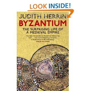 Byzantium The Surprising Life of a Medieval Empire eBook Judith Herrin Kindle Store