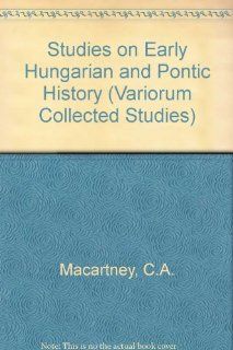 Studies on Early Hungarian and Pontic History (Collected Studies) (9780860786443) C. A. Macartney, Lorant Czigany, Laszlo Peter Books