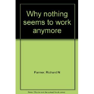 Why nothing seems to work anymore Richard N Farmer 9780809278985 Books