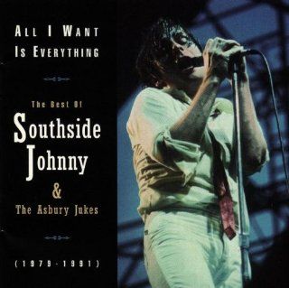 All I Want Is Everything The Best Of Southside Johnny & The Asbury Jukes Music