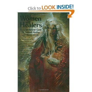 All Women Are Healers A Comprehensive Guide to Natural Healing Diane Stein 9780895944092 Books