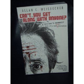 Can't You Get Along with Anyone? Allan C. Weisbecker 9781905532339 Books