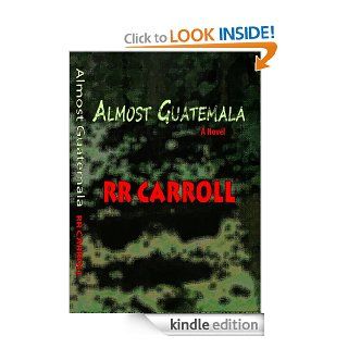 Almost Guatemala eBook RR Carroll Kindle Store