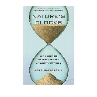 Nature's Clocks How Scientists Measure the Age of Almost Everything (Paperback)   Common By (author) Douglas Macdougall 0884449184992 Books