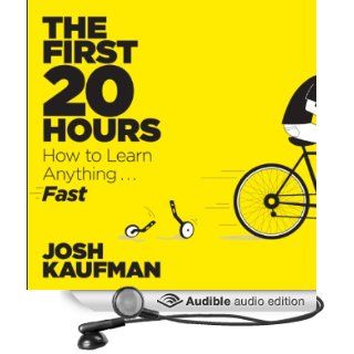 The First 20 Hours How to Learn AnythingFast (Audible Audio Edition) Josh Kaufman Books