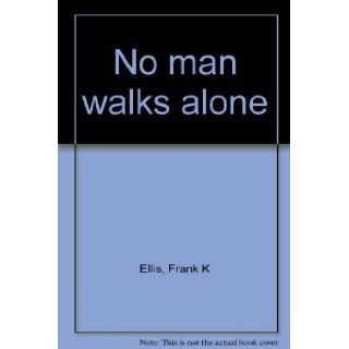 No man walks alone Frank K Ellis Books