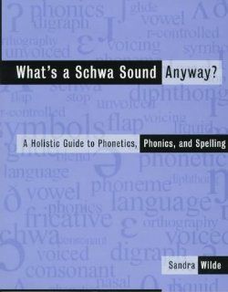 What's a Schwa Sound Anyway? A Holistic Guide to Phonetics, Phonics, and Spelling (9780435088651) Sandra Wilde Books