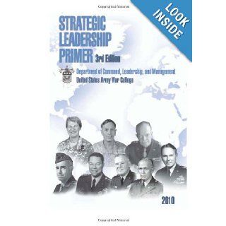Strategic Leadership Primer 3rd Edition United States Army War College 9781470016722 Books