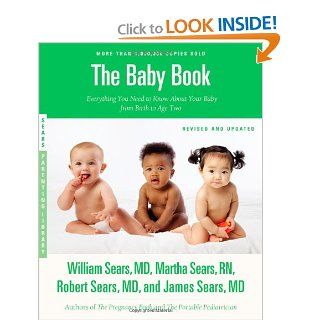 The Baby Book, Revised Edition Everything You Need to Know About Your Baby from Birth to Age Two ( Parenting Library) William , Martha , Robert , James  9780316198264 Books