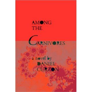 Among The Carnivores (a novel) Daniel Curzon 9780930650230 Books
