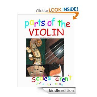 Parts of the Violin Picture Book for Teachers and Students of Violin (Scales Aren't Just a Fish Thing   Parts of the Violin and Bow Series) eBook Carol Anderson Kindle Store
