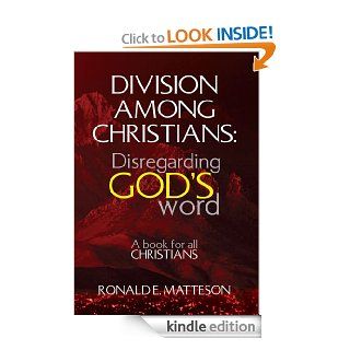 Division among Christians Disregarding God's word   Kindle edition by Ronald E. Matteson. Religion & Spirituality Kindle eBooks @ .