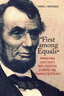 First among Equals Abraham Lincoln's Reputation During His Administration (The North's Civil War) Hans L. Trefousse 9780823224692 Books