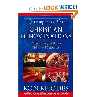 The Complete Guide to Christian Denominations Understanding the History, Beliefs, and Differences Ron Rhodes 9780736912891 Books