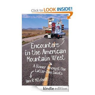 Encounters in the American Mountain West A Sinner Amongst the Latter Day Saints eBook Ian R Mitchell Kindle Store