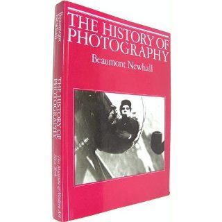 The History of Photography From 1839 to the Present Beaumont Newhall 9780870703812 Books