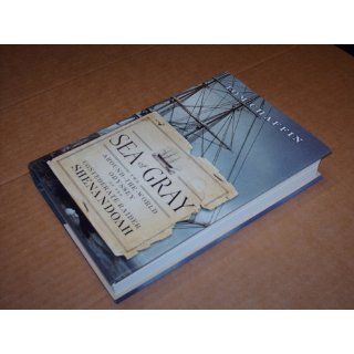 Sea of Gray The Around the World Odyssey of the Confederate Raider Shenandoah Tom Chaffin 9780809095117 Books