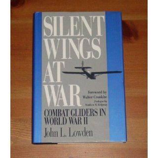Silent Wings at War Combat Gliders in World War II John L. Lowden 9781560981213 Books