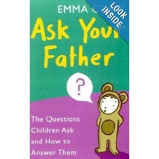 Ask Your Father The Questions Children Askand How to Answer Them Emma Cook 9781906021610 Books