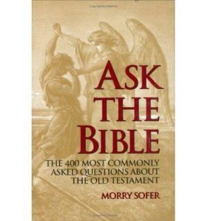 Ask the Bible The 400 Most Commonly Asked Questions about the Old Testament (Hardback)   Common By (author) Morry Sofer 0884466163789 Books