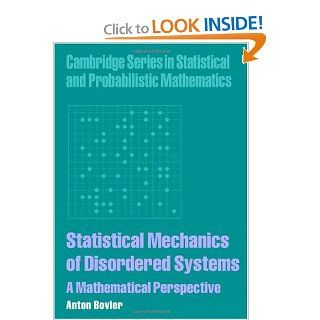 Statistical Mechanics of Disordered Systems A Mathematical Perspective (Cambridge Series in Statistical and Probabilistic Mathematics) Anton Bovier Books