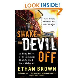 Shake the Devil Off A True Story of the Murder that Rocked New Orleans eBook Ethan Brown Kindle Store