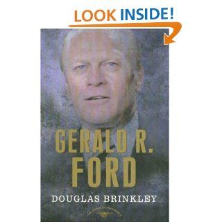 Gerald R. Ford The American Presidents Series The 38th President, 1974 1977 eBook Douglas Brinkley, Arthur M., Jr. Schlesinger Kindle Store