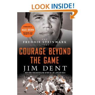 Courage Beyond the Game The Freddie Steinmark Story eBook Jim Dent, Mack Brown Kindle Store
