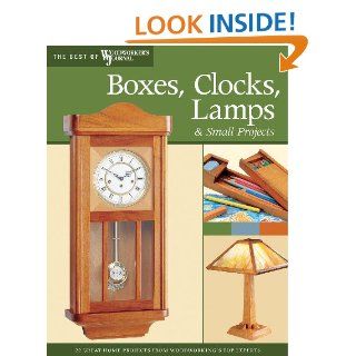 Boxes, Clocks, Lamps, and Small Projects (Best of Woodworker's Journal) eBook Woodworker's Journal, Woodworker's Journal Kindle Store