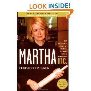 Martha Inc. The Incredible Story of Martha Stewart Living Omnimedia eBook Christopher M. Byron Kindle Store