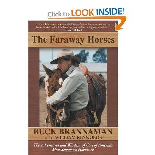 The Faraway Horses The Adventures and Wisdom of One of America's Most Renowned Horsemen Buck Brannaman 9781585748631 Books