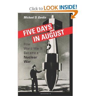 Five Days in August How World War II Became a Nuclear War (9780691128184) Michael D. Gordin Books