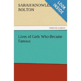 Lives of Girls Who Became Famous (TREDITION CLASSICS) Sarah Knowles Bolton 9783842444904 Books