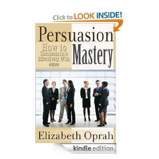 How to Communicate Effectively With Anyone (Persuasion Mastery) eBook Elizabeth Oprah Kindle Store