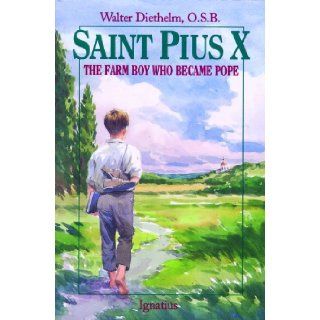 St. Pius X  The Farm Boy Who Became Pope Walter Diethelm 0008987046936 Books