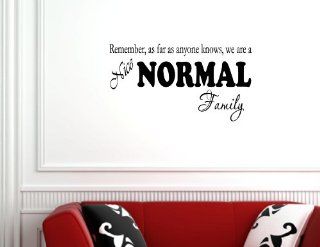 Remember, as far as anyone knows, we are a nice normal family [Kitchen]   Vinyl Wall Decal