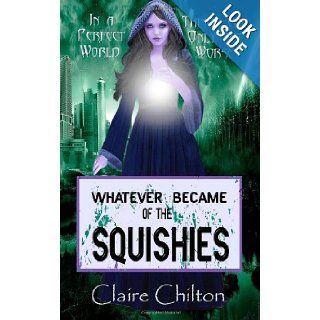 Whatever Became of the Squishies Claire Chilton 9781461121794 Books