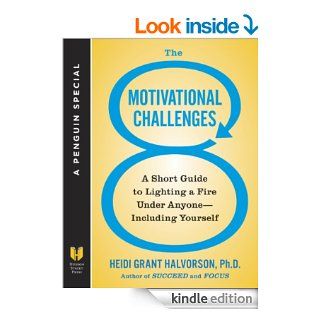 The 8 Motivational Challenges A Short Guide to Lighting a Fire Under Anyone  Including Yourself (A Penguin Special from Hudson Street Press) eBook Heidi Grant Halvorson Ph.D. Kindle Store
