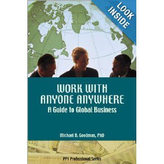 Work With Anyone Anywhere A Guide to Global Business Michael B. Goodman 9781591260608 Books