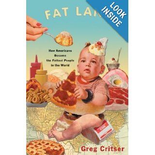 Fat Land How Americans Became the Fattest People in the World Greg Critser Books