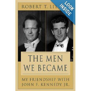 The Men We Became  My Friendship with John F. Kennedy, Jr. Robert T. Littell Books
