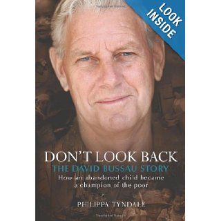 Don't Look Back The David Bussau Story How an Abandoned Child Became a Champion of the Poor Philippa Tyndale 9781741143959 Books