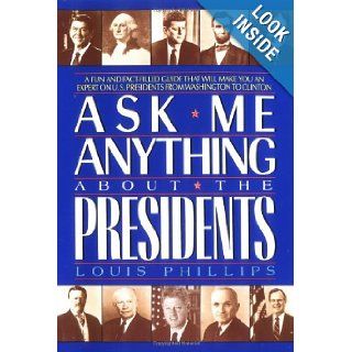 Ask Me Anything About the Presidents (Avon Camelot Books) Louis Phillips 9780380764266 Books